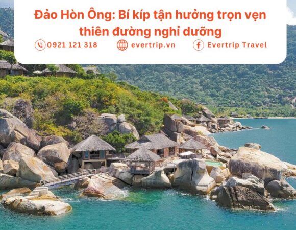 Đảo Hòn Ông: Bí kíp tận hưởng trọn vẹn thiên đường nghỉ dưỡng