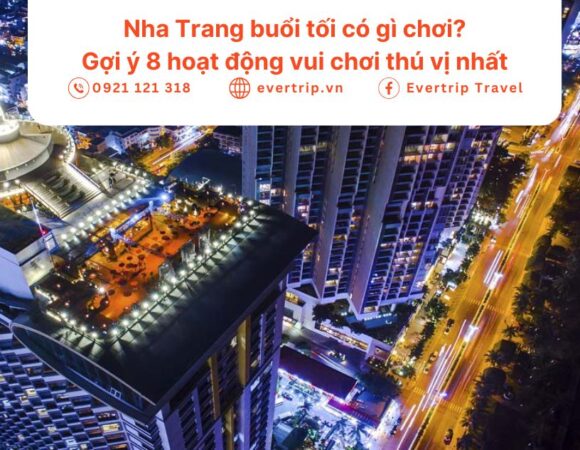 Nha Trang buổi tối có gì chơi? Gợi ý 8 hoạt động vui chơi, ăn uống & giải trí thú vị nhất