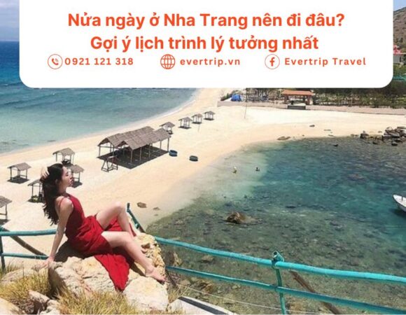 Nửa ngày ở Nha Trang nên đi đâu? Gợi ý lịch trình lý tưởng nhất