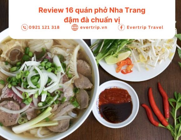 Review 16 quán phở Nha Trang đậm đà chuẩn vị